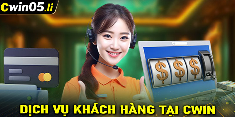 Dịch vụ khách hàng tại CWIN